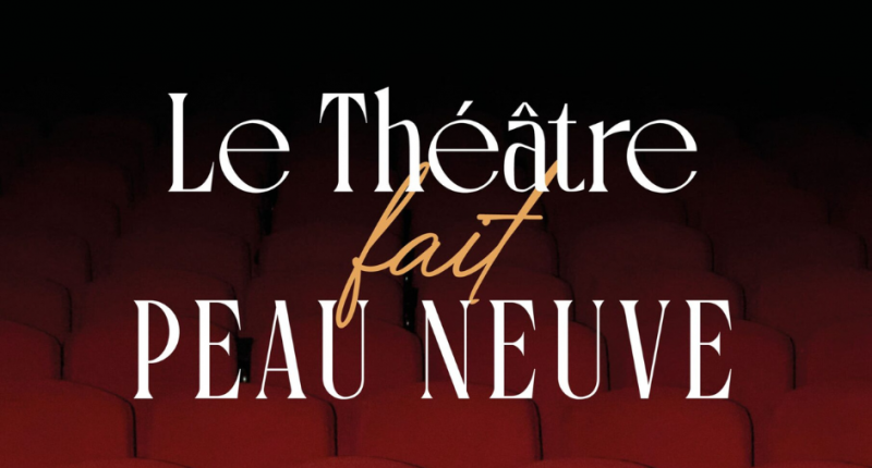 LE THEATRE FAIT PEAU NEUVE